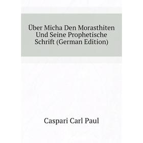 

Книга Über Micha Den Morasthiten Und Seine Prophetische Schrift (German Edition)