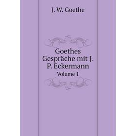 

Книга Goethes Gespräche mit J. P. Eckermann. Volume 1