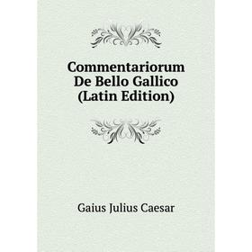 

Книга Commentariorum De Bello Gallico (Latin Edition)