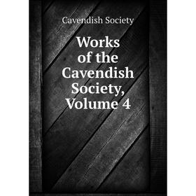 

Книга Works of the Cavendish Society, Volume 4