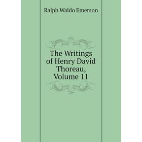 

Книга The Writings of Henry David Thoreau, Volume 11