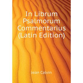 

Книга In Librum Psalmorum Commentarius (Latin Edition)
