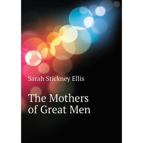 

Книга The Mothers of Great Men