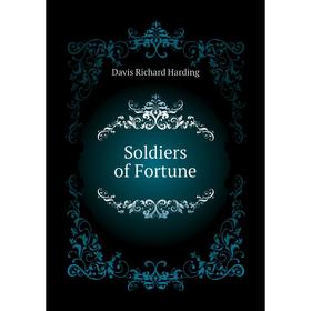 

Книга Soldiers of Fortune. Davis Richard Harding