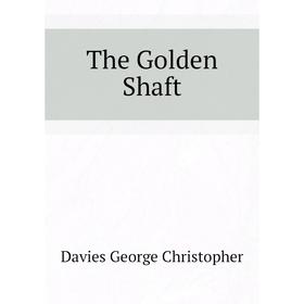 

Книга The Golden Shaft. Davies George Christopher