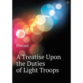 

Книга A Treatise Upon the Duties of Light Troops