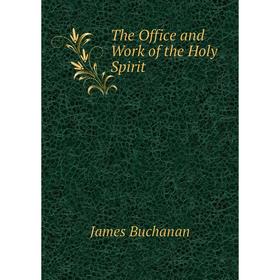 

Книга The Office and Work of the Holy Spirit