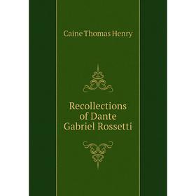 

Книга Recollections of Dante Gabriel Rossetti. Caine Thomas Henry
