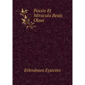 

Книга Passio Et Miracula Beati Olaui