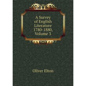 

Книга A Survey of English Literature 1780-1880,. Volume 3