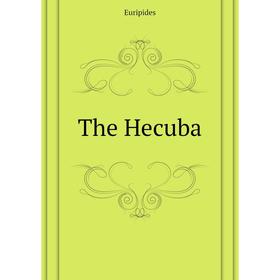 

Книга The Hecuba. Euripides