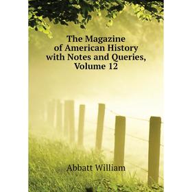 

Книга The Magazine of American History with Notes and Queries, Volume 12