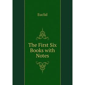 

Книга The First Six Books with Notes. Euclid