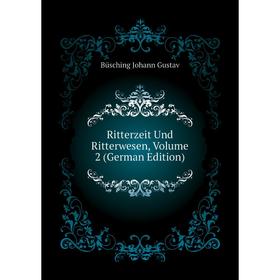 

Книга Ritterzeit Und Ritterwesen, Volume 2 (German Edition). Büsching Johann Gustav