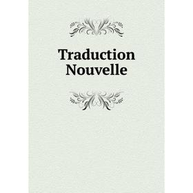 

Книга Traduction Nouvelle