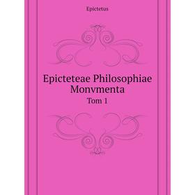 

Книга Epicteteae Philosophiae MonvmentaTom 1