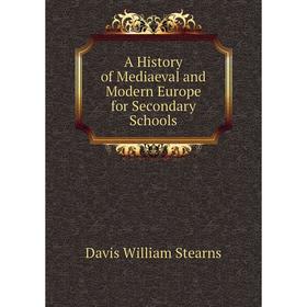 

Книга A History of Mediaeval and Modern Europe for Secondary Schools