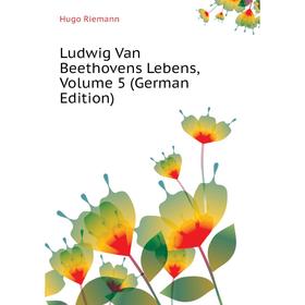 

Книга Ludwig Van Beethovens Lebens, Volume 5