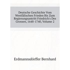

Книга Deutsche Geschichte Vom Westfälischen Frieden Bis Zum Regierungsantritt Friedrich's Des Grossen, 1648-1740, Volume 2