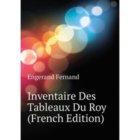 

Книга Inventaire Des Tableaux Du Roy (French Edition)