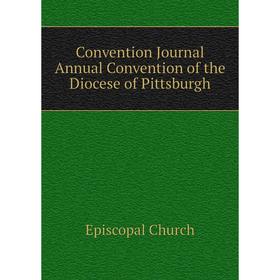 

Книга Convention Journal Annual Convention of the Diocese of Pittsburgh
