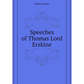 

Книга Speeches of Thomas Lord Erskine. Ridgway James