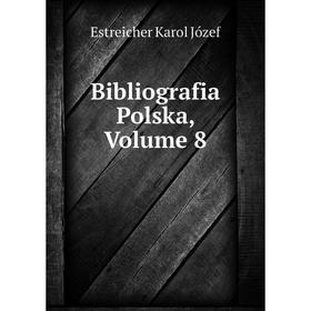 

Книга Bibliografia Polska,. Volume 8