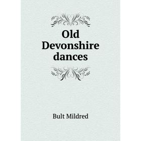 

Книга Old Devonshire dances