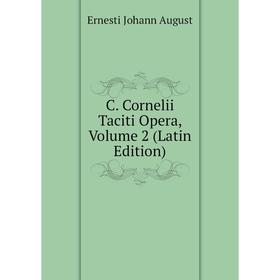 

Книга C. Cornelii Taciti Opera,. Volume 2 (Latin Edition)
