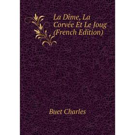 

Книга La Dîme, La Corvée Et Le Joug