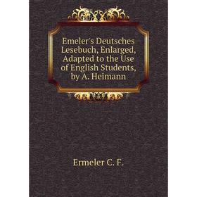 

Книга Emelers Deutsches Lesebuch, Enlarged, Adapted to the Use of English Students