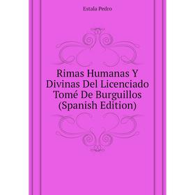 

Книга Rimas Humanas Y Divinas Del Licenciado Tomé De Burguillos (Spanish Edition). Estala Pedro