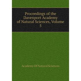 

Книга Proceedings of the Davenport Academy of Natural Sciences, Volume 5. Academy Of Natural Scienc