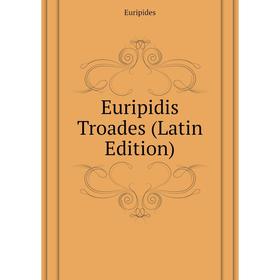 

Книга Euripidis Troades (Latin Edition)