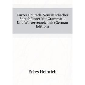 

Книга Kurz er Deutsch-Neuisländischer Sprachführer Mit Grammatik Und Wörterverz eichnis