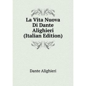 

Книга La Vita Nuova Di Dante Alighieri
