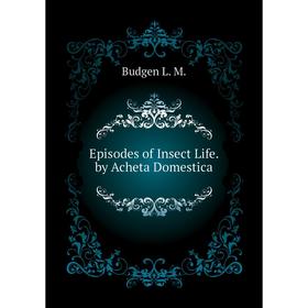 

Книга Episodes of Insect Life