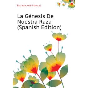 

Книга La Génesis De Nuestra Raza