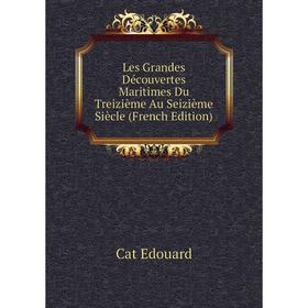 

Книга Les Grandes Découvertes Maritimes Du Treizième Au Seizième Siècle