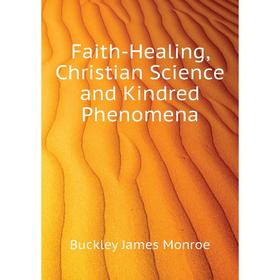 

Книга Faith-Healing, Christian Science and Kindred Phenomena