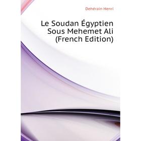 

Книга Le Soudan Égyptien Sous Mehemet Ali