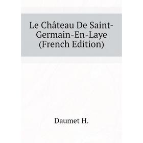 

Книга Le Château De Saint-Germain-En-Laye
