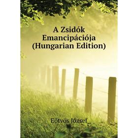 

Книга A Zsidók Emancipációja (Hungarian Edition)