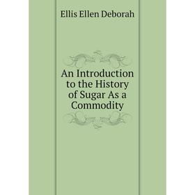 

Книга An Introduction to the History of Sugar As a Commodity