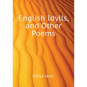 

Книга English Idylls, and Other Poems