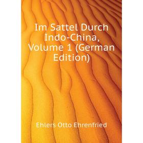 

Книга Im Sattel Durch Indo-China, Volume 1 (German Edition)