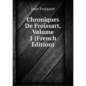 

Книга Chroniques De Froissart,. Volume 1 (French Edition)