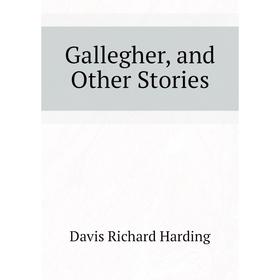 

Книга Gallegher, and Other Stories