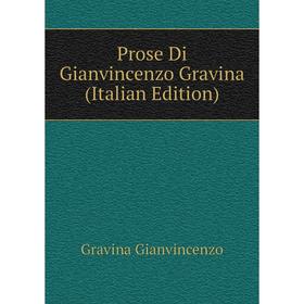 

Книга Prose Di Gianvincenzo Gravina (Italian Edition). Gravina Gianvincenzo