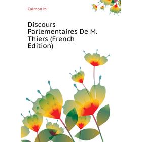 

Книга Discours Parlementaires De M. Thiers (French Edition)